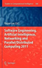 Software Engineering, Artificial Intelligence, Networking and Parallel/Distributed Computing 2011 : Studies in Computational Intelligence - Roger Lee