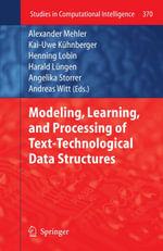 Modeling, Learning, and Processing of Text-Technological Data Structures - Mehler A