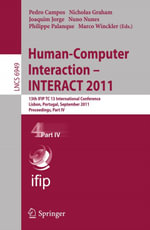 Human-Computer Interaction -- INTERACT 2011 : 13th IFIP TC 13 International Conference, Lisbon, Portugal, September 5-9, 2011, Proceedings, Part IV - Pedro Campos