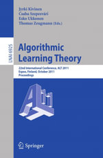 Algorithmic Learning Theory : 22nd International Conference, ALT 2011, Espoo, Finland, October 5-7, 2011, Proceedings - Jyriki Kivinen