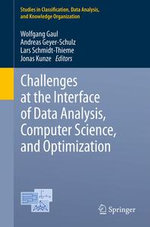 Challenges at the Interface of Data Analysis, Computer Science, and Optimization : Proceedings of the 34th Annual Conference of the Gesellschaft fur Klassifikation e. V., Karlsruhe, July 21 - 23, 2010 - Andreas Geyer-Schulz