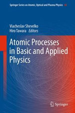 Atomic Processes in Basic and Applied Physics : Springer Series on Atomic, Optical, and Plasma Physics : Book 68 - Viacheslav Shevelko