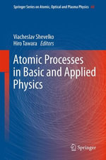 Atomic Processes in Basic and Applied Physics : Springer Series on Atomic, Optical, and Plasma Physics : Book 68 - Viacheslav Shevelko