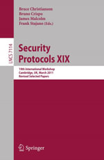 Security Protocols XIX : 19th International Workshop, Cambridge, UK, March 28-30, 2011, Revised Selected Papers - Bruce Christianson