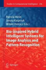 Bio-Inspired Hybrid Intelligent Systems for Image Analysis and Pattern Recognition : Studies in Computational Intelligence - Patricia Melin