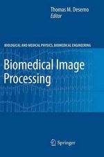 Biomedical Image Processing : Biological and Medical Physics, Biomedical Engineering - Thomas Martin Deserno