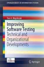 Improving Software Testing : Technical and Organizational Developments - Tim A. Majchrzak