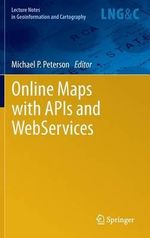 Online Maps with APIs and WebServices : Lecture Notes in Geoinformation and Cartography - Michael P Peterson