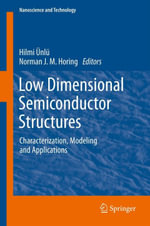 Low Dimensional Semiconductor Structures : Characterization, Modeling and Applications - Hilmi Ünlü