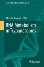 RNA Metabolism in Trypanosomes : Nucleic Acids and Molecular Biology : Book 28 - Albrecht Bindereif