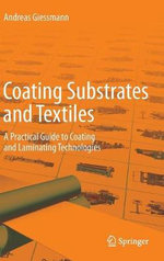 Coating Substrates and Textiles : A Practical Guide to Coating and Laminating Technologies - Andreas Giessmann