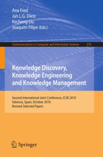 Knowledge Discovery, Knowledge Engineering and Knowledge Management : Second International Joint Conference, IC3K 2010, Valencia, Spain, October 25-28, 2010, Revised Selected Papers