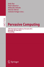 Pervasive Computing : 10th International Conference, Pervasive 2012, Newcastle, UK, June 18-22, 2012. Proceedings - Judy Kay