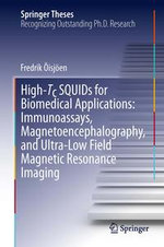 High-Tc SQUIDs for Biomedical Applications : Immunoassays, Magnetoencephalography, and Ultra-Low Field Magnetic Resonance Imaging - Fredrik Öisjöen