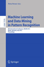Machine Learning and Data Mining in Pattern Recognition : 8th International Conference, MLDM 2012, Berlin, Germany, July 13-20, 2012, Proceedings - Petra Perner