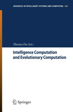 Intelligence Computation and Evolutionary Computation : Results of 2012 International Conference of Intelligence Computation and Evolutionary Computation ICEC 2012 Held July 7, 2012 in Wuhan, China - Zhenyu Du