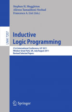 Inductive Logic Programming : 21st International Conference, ILP 2011, Windsor Great Park, UK, July 31 -- August 3, 2011, Revised Selected Papers - Stephen Muggleton