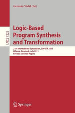 Logic-Based Program Synthesis and Transformation : 21st International Symposium, Lopstr 2011, Odense, Denmark, July 18-20, 2011. Revised Selected Papers - Germ N. Vidal