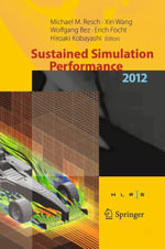 Sustained Simulation Performance 2012 : Proceedings of the joint Workshop on High Performance Computing on Vector Systems, Stuttgart (HLRS), and Workshop on Sustained Simulation Performance, Tohoku University, 2012 - Michael M. Resch