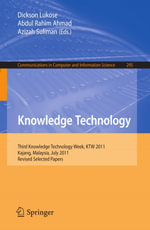 Knowledge Technology : Third Knowledge Technology Week, KTW 2011, Kajang, Malaysia, July 18-22, 2011. Revised Selected Papers - Dickson Lukose