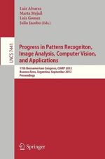 Progress in Pattern Recognition, Image Analysis, Computer Vision, and Applications : 17th Iberoamerican Congress, CIARP 2012, Buenos Aires, Argentina, September 3-6, 2012, Proceedings - Luis Alvarez