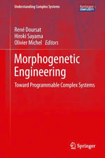 Morphogenetic Engineering : Toward Programmable Complex Systems - René Doursat