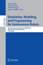 Simulation, Modeling, and Programming for Autonomous Robots : Third International Conference, Simpar 2012, Tsukuba, Japan, November 5-8, 2012, Proceedings - Itsuki Noda
