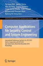 Computer Applications for Security, Control and System Engineering : International Conferences, SecTech, CA, CES3 2012, Held in Conjunction with GST 2012, Jeju Island, Korea, November 28-December 2, 2012. Proceedings - Tai-hoon Kim