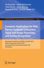 Computer Applications for Web, Human Computer Interaction, Signal and Image Processing, and Pattern Recognition : International Conferences, SIP, WSE, and ICHCI 2012, Held in Conjunction with GST 2012, Jeju Island, Korea, November 28-December 2, 2012. Proceedings - Taihoon Kim
