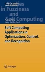 Soft Computing Applications in Optimization, Control, and Recognition : Studies in Fuzziness and Soft Computing - Patricia Melin