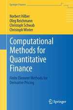 Computational Methods for Quantitative Finance : Finite Element Methods for Derivative Pricing - Norbert Hilber