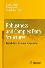 Robustness and Complex Data Structures : Festschrift in Honour of Ursula Gather - Claudia Becker