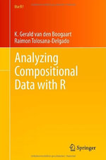 Analyzing Compositional Data with R : Use R! - K. Gerald van den Boogaart