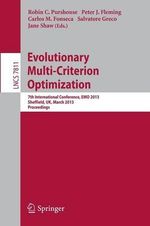 Evolutionary Multi-Criterion Optimization : 7th International Conference, EMO 2013, Sheffield, UK, March 19-22, 2013. Proceedings - Robin Purshouse