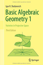 Basic Algebraic Geometry 1 : Varieties in Projective Space - Igor R. Shafarevich