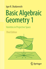 Basic Algebraic Geometry 1 : Varieties in Projective Space - Igor R. Shafarevich
