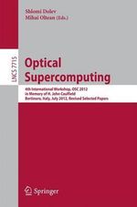 Optical Supercomputing : 4th International Workshop, OSC 2012, in Memory of H. John Caulfield, Bertinoro, Italy, July 19-21, 2012. Revised Selected Papers - Shlomi Dolev