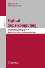 Optical Supercomputing : 4th International Workshop, Osc 2012, in Memory of H. John Caulfield, Bertinoro, Italy, July 19-21, 2012. Revised Selected Papers - Shlomi Dolev