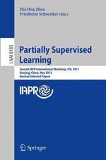 Partially Supervised Learning : Second IAPR International Workshop, PSL 2013, Nanjing, China, May 13-14, 2013, Revised Selected Papers - Zhi-Hua Zhou
