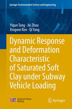 Dynamic Response and Deformation Characteristic of Saturated Soft Clay under Subway Vehicle Loading : Springer Environmental Science and Engineering - Yiqun Tang