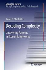 Decoding Complexity : Uncovering Patterns in Economic Networks - james glattfelder