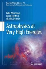 Astrophysics at Very High Energies : Saas-Fee Advanced Course 40. Swiss Society for Astrophysics and Astronomy - Charles Dermer