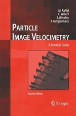 Particle Image Velocimetry : A Practical Guide - Markus Raffel