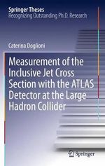 Measurement of the Inclusive Jet Cross Section with the ATLAS Detector at the Large Hadron Collider : Springer Theses - Caterina Doglioni