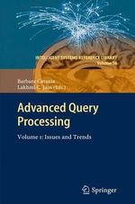 Advanced Query Processing : Volume 1: Issues and Trends - Barbara Catania