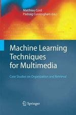 Machine Learning Techniques for Multimedia : Case Studies on Organization and Retrieval - Matthieu Cord