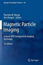 Magnetic Particle Imaging : A Novel SPIO Nanoparticle Imaging Technique - Thorsten M. Buzug