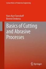 Basics of Cutting and Abrasive Processes : Lecture Notes in Production Engineering - Hans Kurt Toenshoff