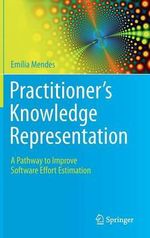 Practitioner's Knowledge Representation : A Pathway to Improve Software Effort Estimation - Emilia Mendes
