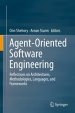 Agent-Oriented Software Engineering : Reflections on Architectures, Methodologies, Languages, and Frameworks - Onn Shehory